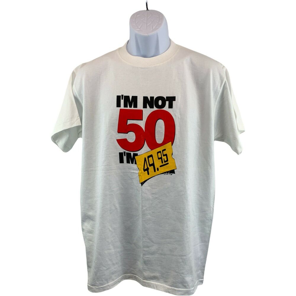 I'm Not 50 I'm $49.95 Unisex T Shirt Adult Size Large White Short Sleeve